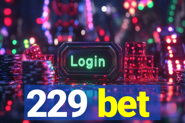 229 bet